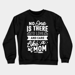 No One Is There To Love And Care Like A Mom Mothers Day Gift Crewneck Sweatshirt